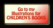 Go to my
Illustrations for
CHILDREN'S BOOKS